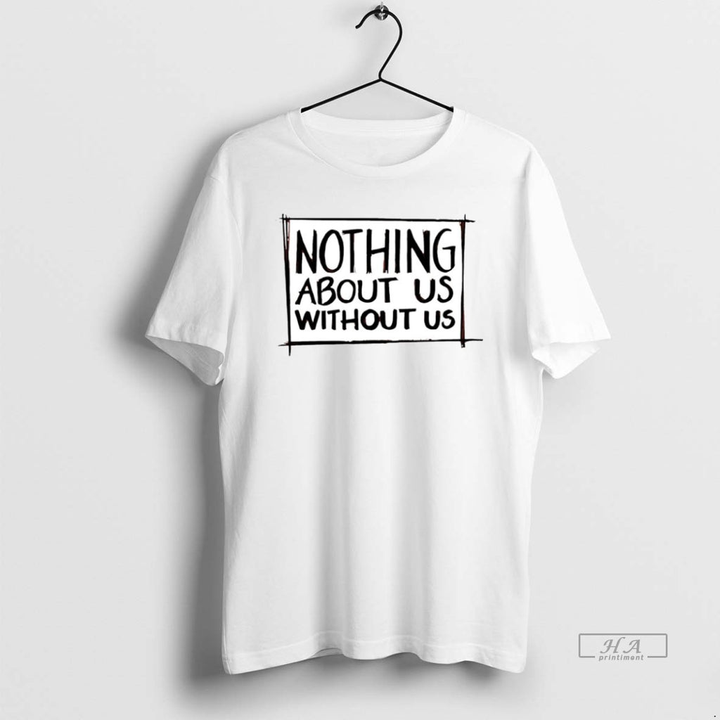 Official Nothing About Us Without Us Circle T-Shirts, Hoodie, Sweatshirt | AU01DripNestTees.com