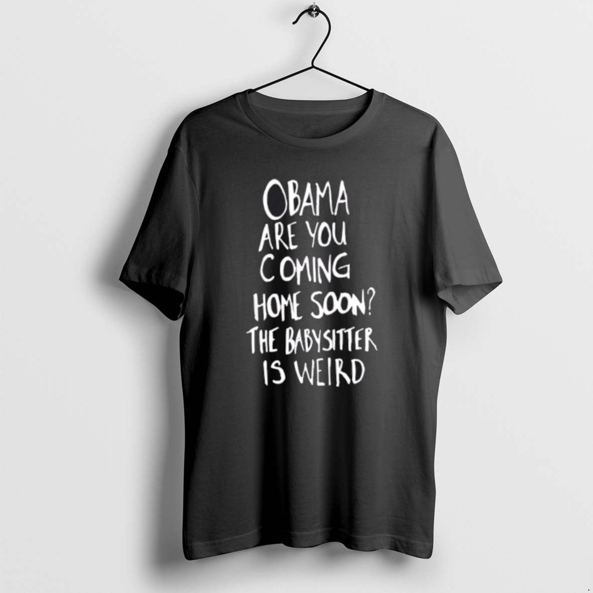 Official Obama Are You Coming Home Soon The Babysitter Is Weird T-Shirts, Hoodie, Sweatshirt | AU01DripNestTees.com
