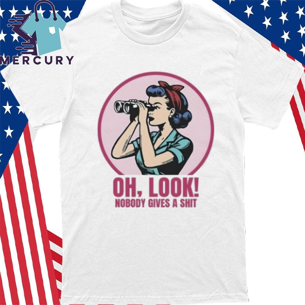 Oh Look Nobody Gives A Shit Shirt
