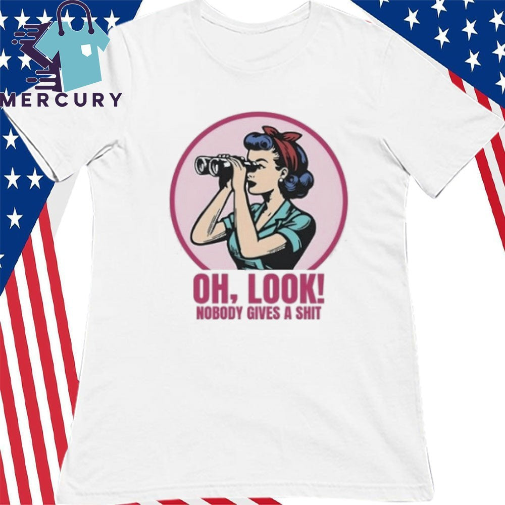 Oh Look Nobody Gives A Shit Shirt