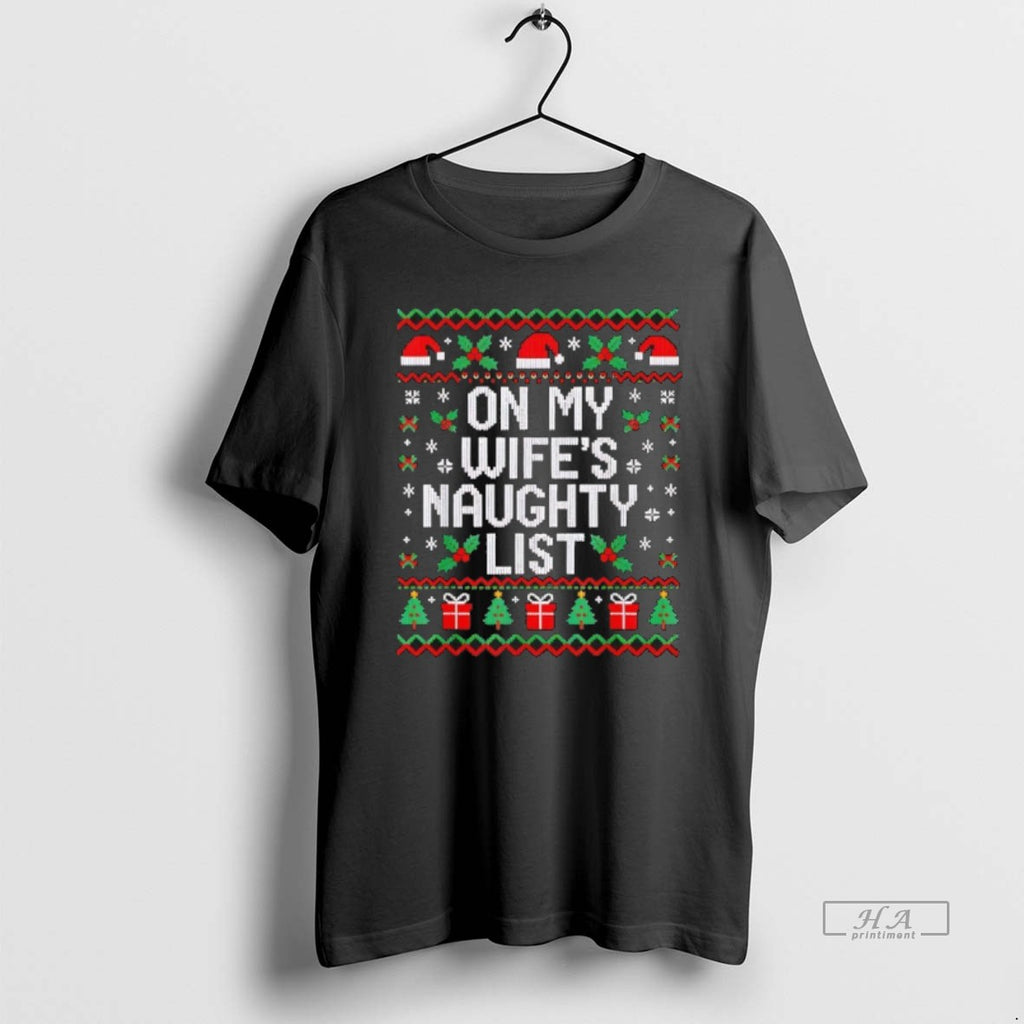 Official On My Wifes Naughty List Husband Ugly Christmas T-Shirts, Hoodie, Sweatshirt | AU01DripNestTees.com