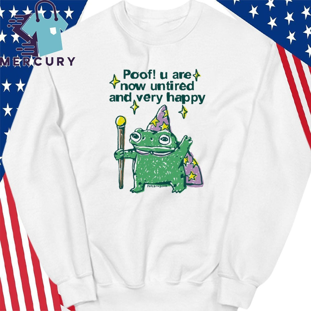 Poof! You Are Now Untired and Very Happy Frog Shirt