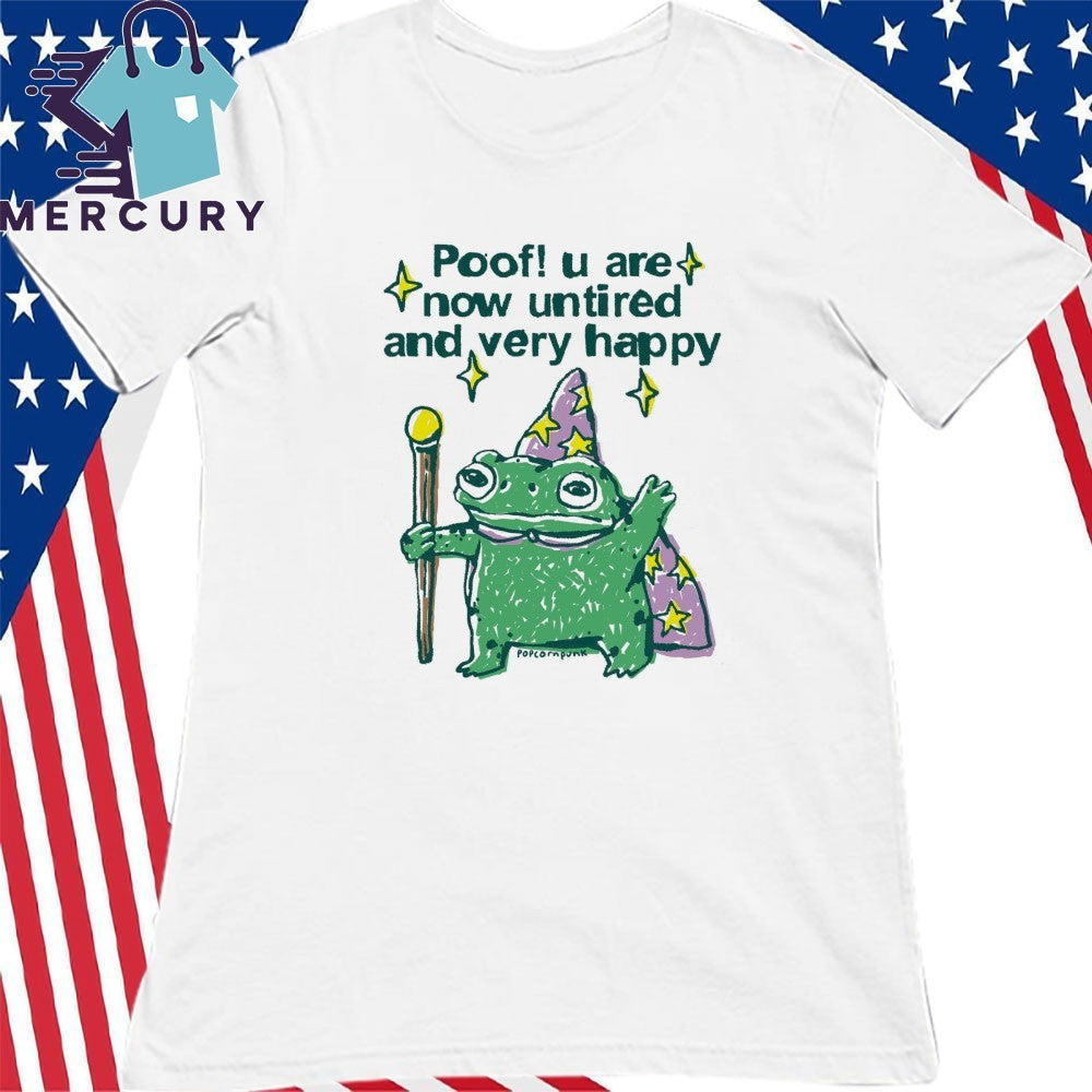 Poof! You Are Now Untired and Very Happy Frog Shirt
