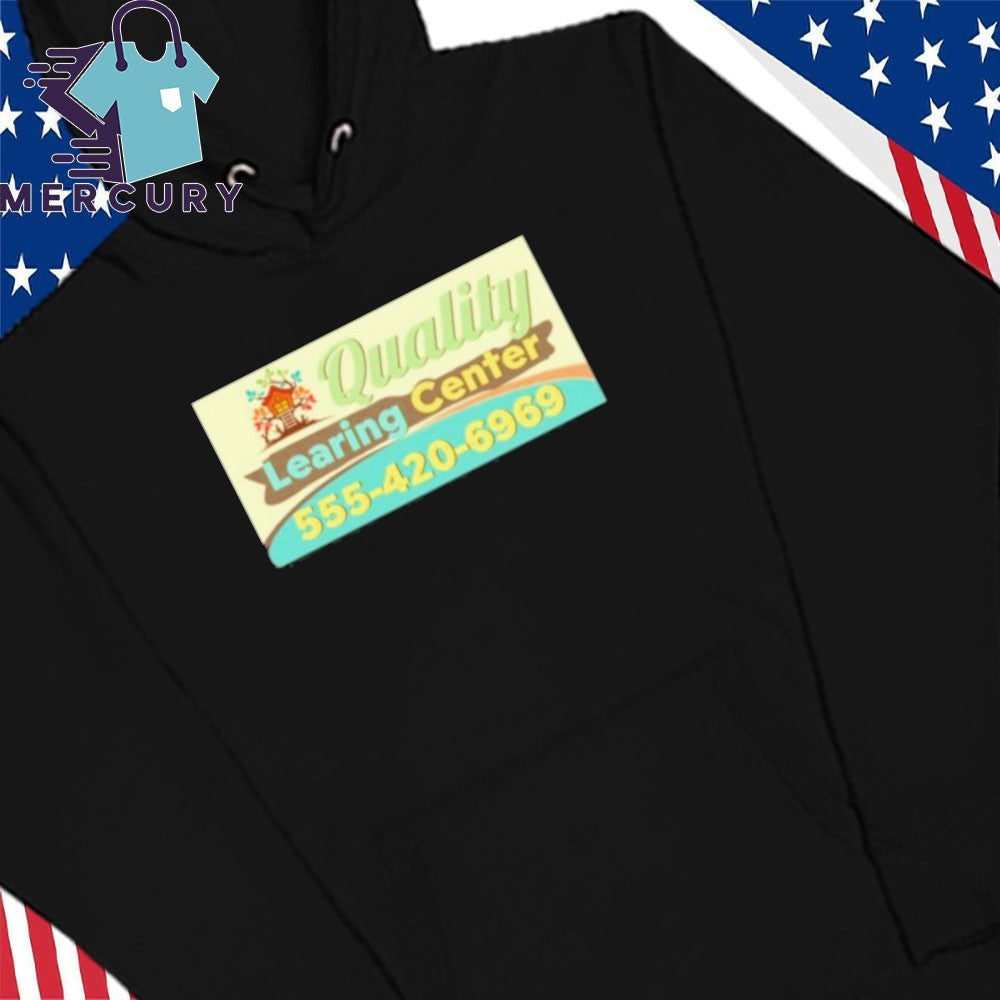 Quality Learing Center 555-420-6969 Shirt