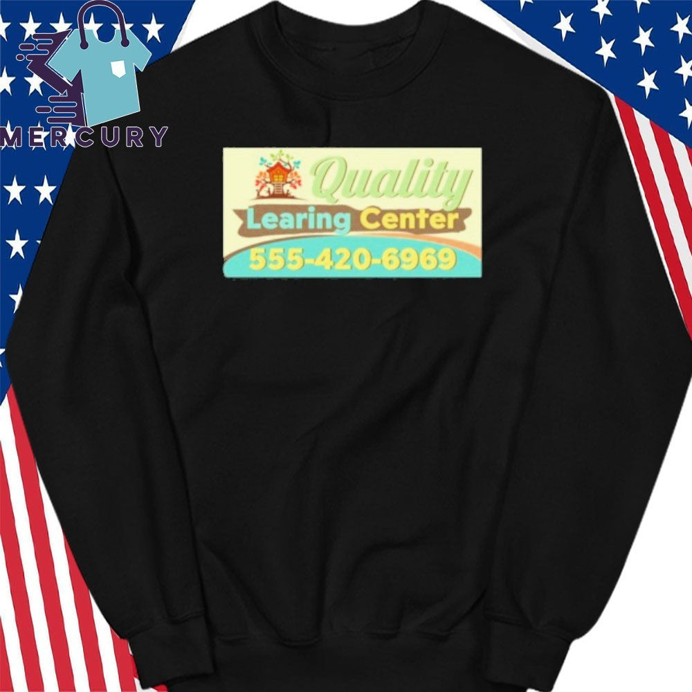 Quality Learing Center 555-420-6969 Shirt