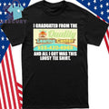 Quality Learing Center I Graduated From The And All I Got Was This Lousy Tee Shirt