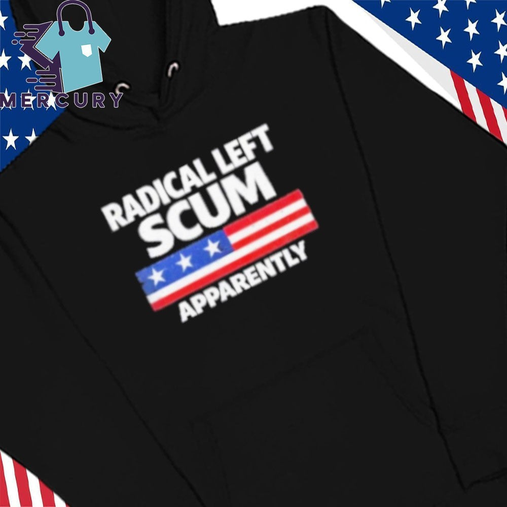 Radical Left Scum Apparently Shirt