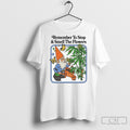 Official Remember To Stop And Smell The Flowers Tee Shirts