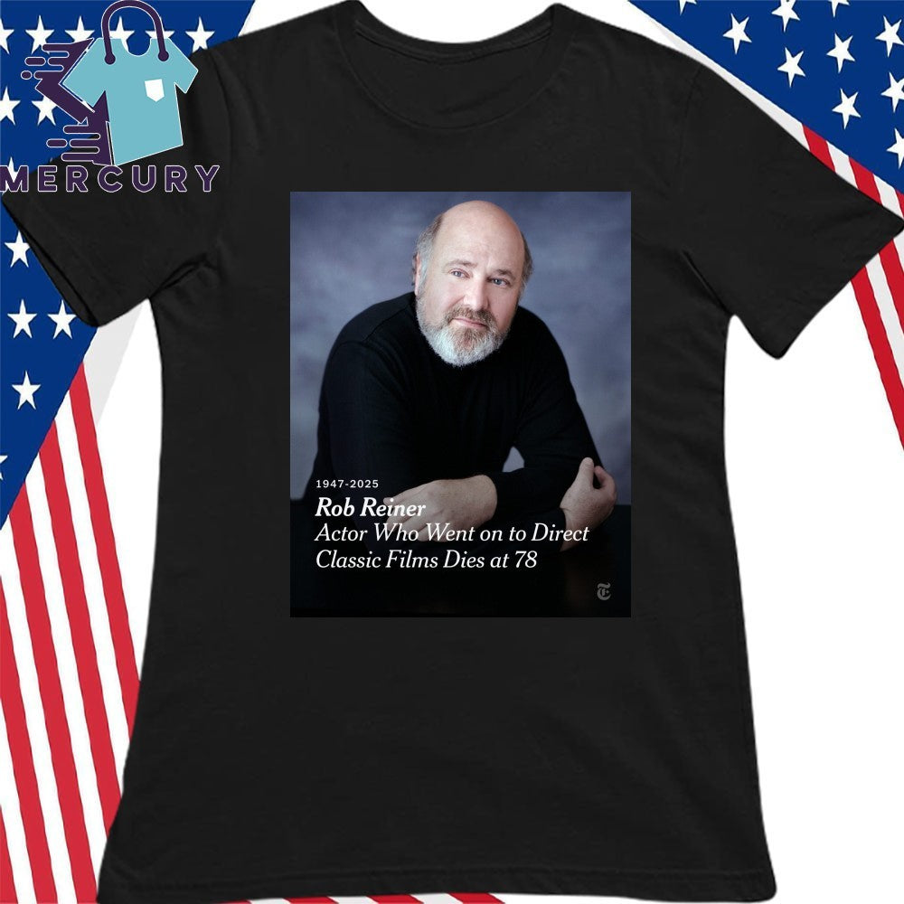 Rob Reiner 1947-2025 Actor Who Went On To Direct Classic Films Dies At 78 Shirt