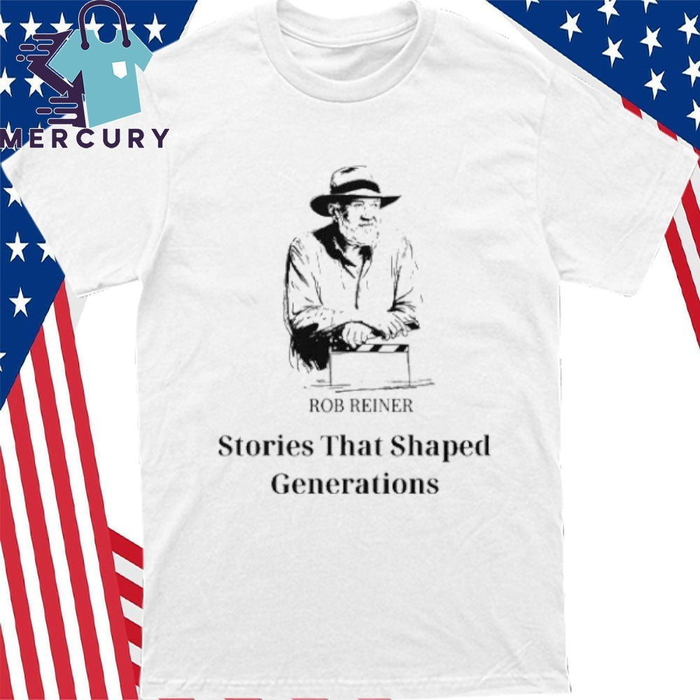 Rob Reiner Stories That Shaped Generations Shirt