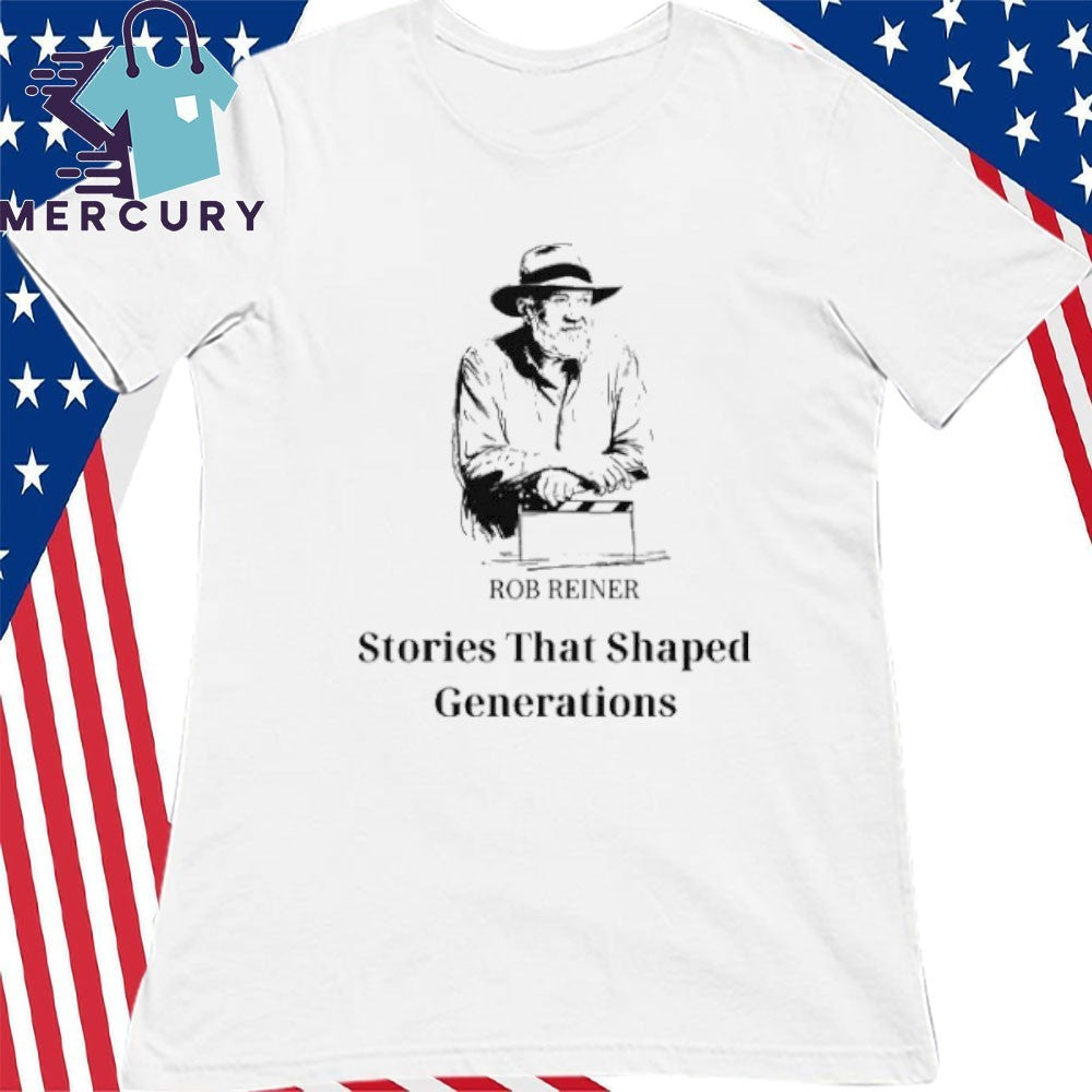 Rob Reiner Stories That Shaped Generations Shirt