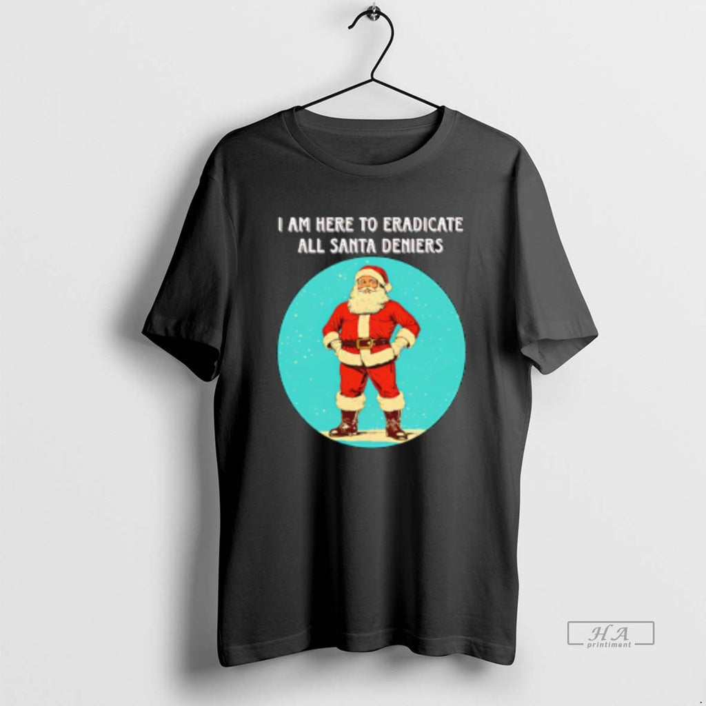 Official Santa I Am Here To Eradicate All Santa Deniers T-Shirts, Hoodie, Sweatshirt | AU01DripNestTees.com