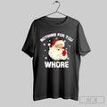 Official Santa Claus Nothing For You Whore Christmas