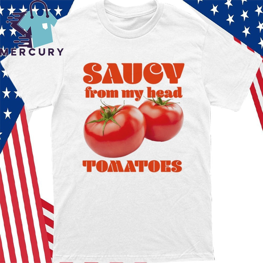 Saucy From My Head Tomatoes Shirt