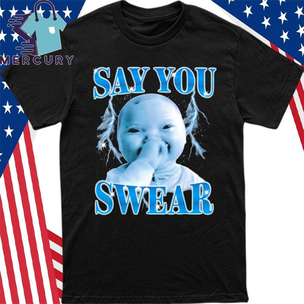 Say You Swear Niche Baby Gen Z Meme Ai Viral Giggling Ai Laughing Shirt