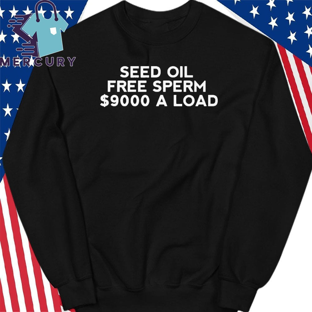 Seed Oil Free Sperm A Load Shirt