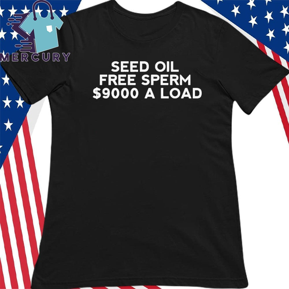 Seed Oil Free Sperm A Load Shirt