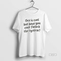 Official Sex Is Cool But Have You Ever Fucked The System Style Font T-Shirts, Hoodie, Sweatshirt | AU01DripNestTees.com