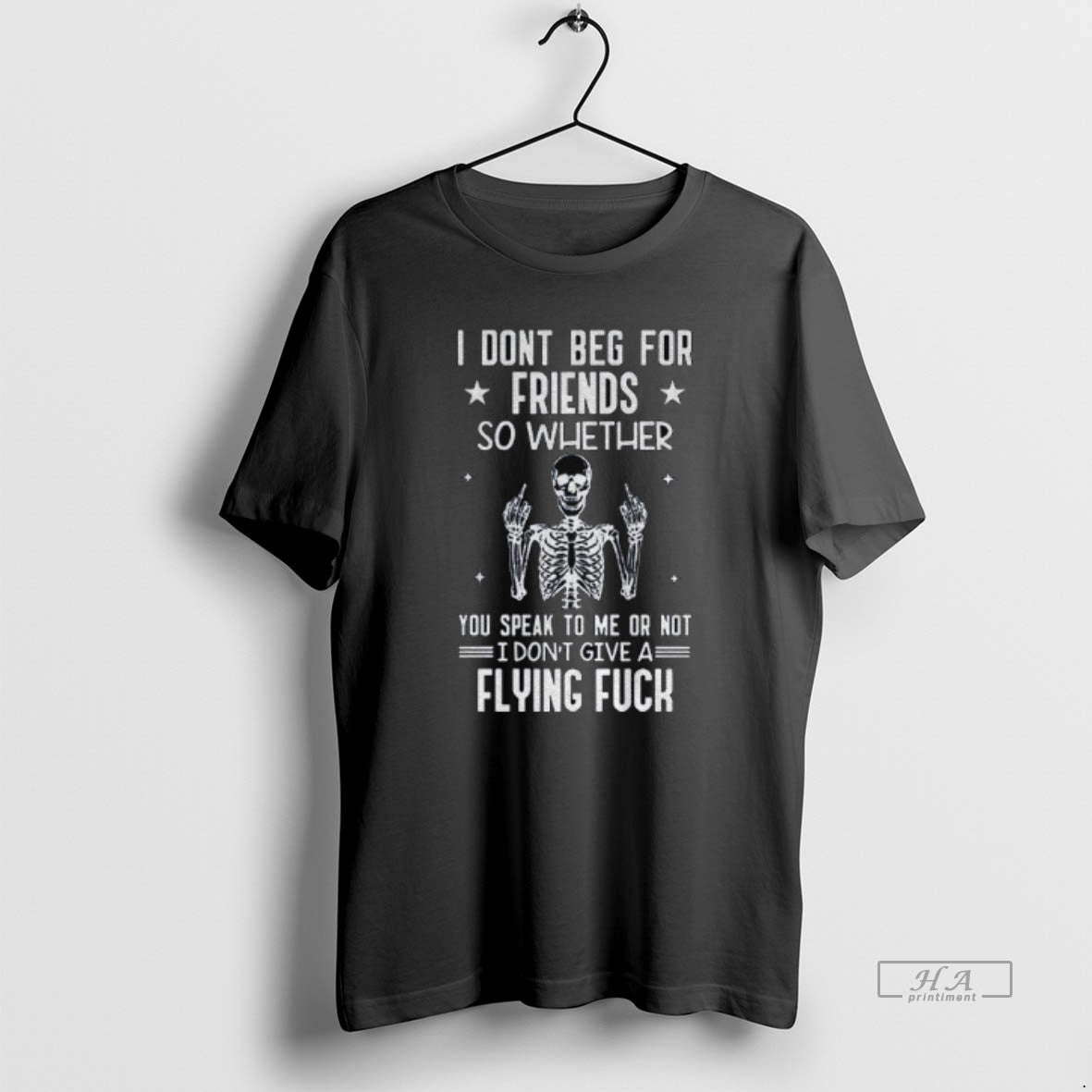Official Skeleton I Dont Beg For Friends So Whether You Speak To Me Or Not T-Shirts, Hoodie, Sweatshirt