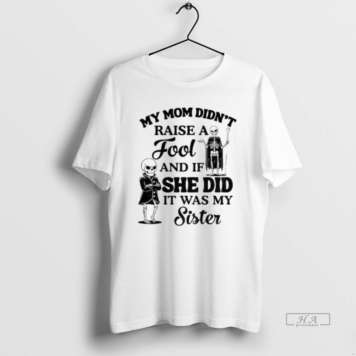Official Skeleton My Mom Didnt Raise A Fool And If She Did It Was My T-Shirts, Hoodie, Sweatshirt | AU01DripNestTees.com
