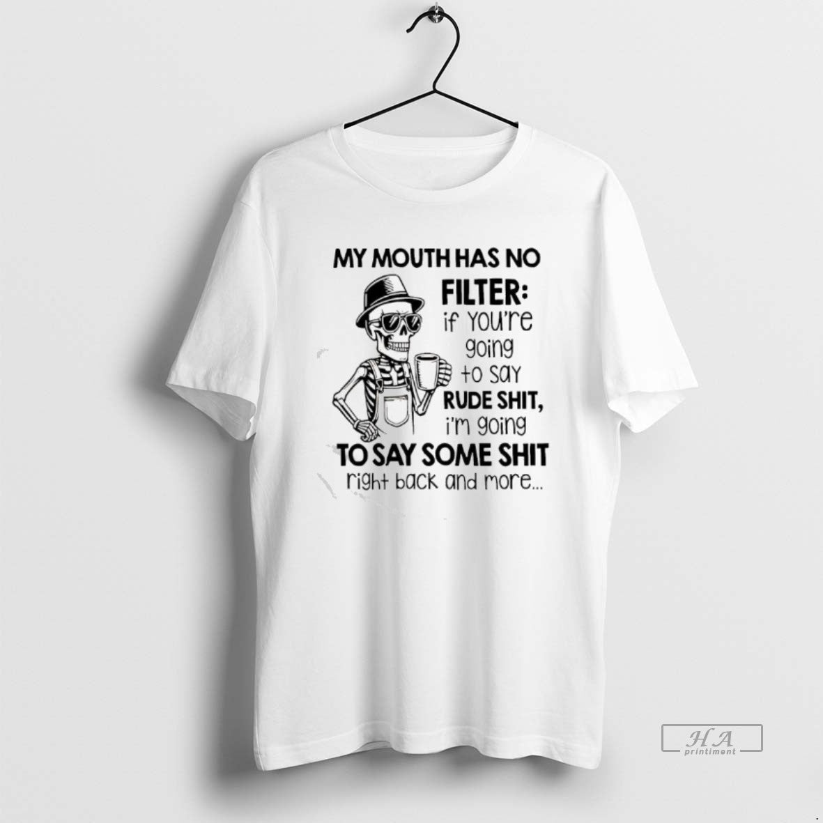 Official Skeleton My Mouth Has No Filter If Youre Going To Say Rude Shit Im T-Shirts, Hoodie, Sweatshirt