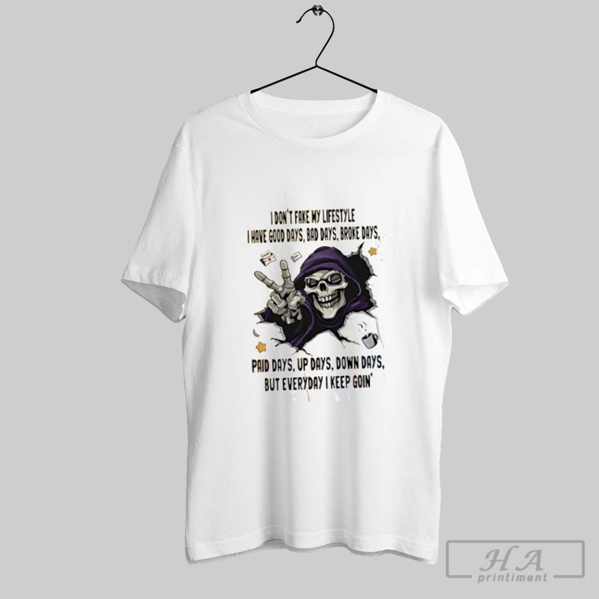 Official Skull I Dont Fake My Lifestyle I Have Good Days Bad Days Broke Days