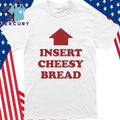 Slur Insert Cheesy Bread Shirt