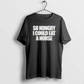 Official So Hungry I Could Eat A Horse Text T-Shirts, Hoodie, Sweatshirt | AU01DripNestTees.com