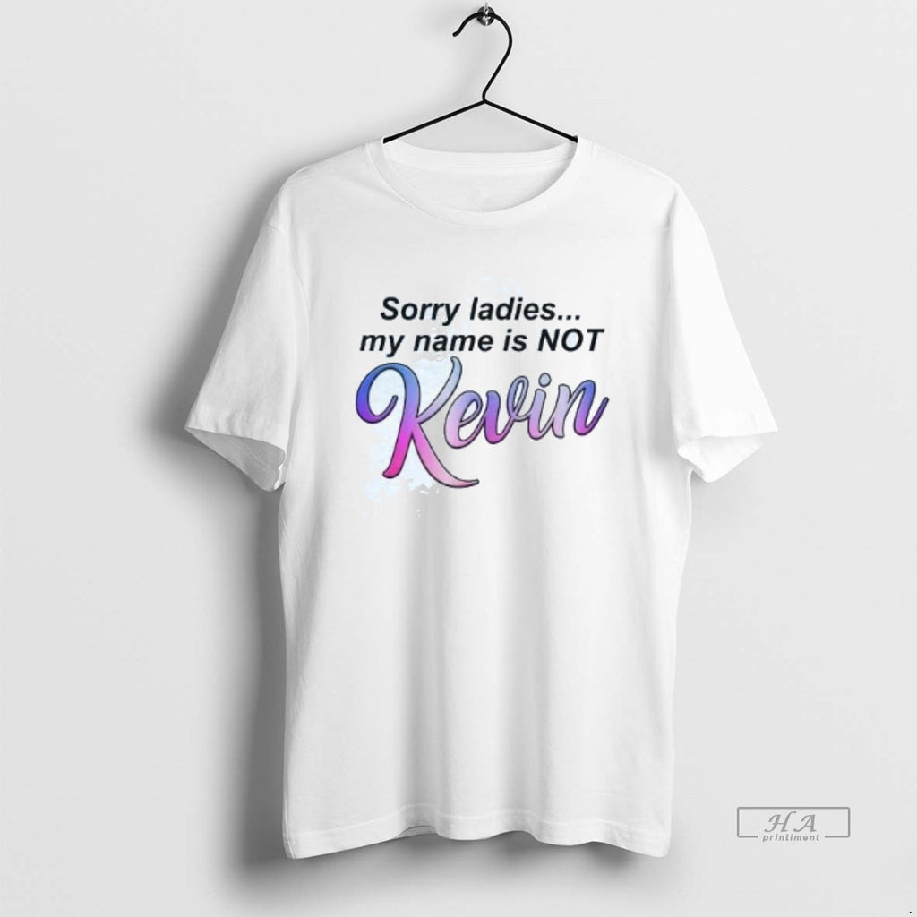 Official Sorry My Name Is Not Kevin T-Shirts, Hoodie, Sweatshirt | AU01DripNestTees.com