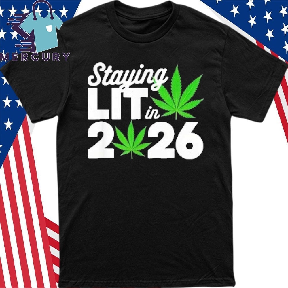 Staying Lit In 2026 High Wasted Marijuana Weed New Years Shirt