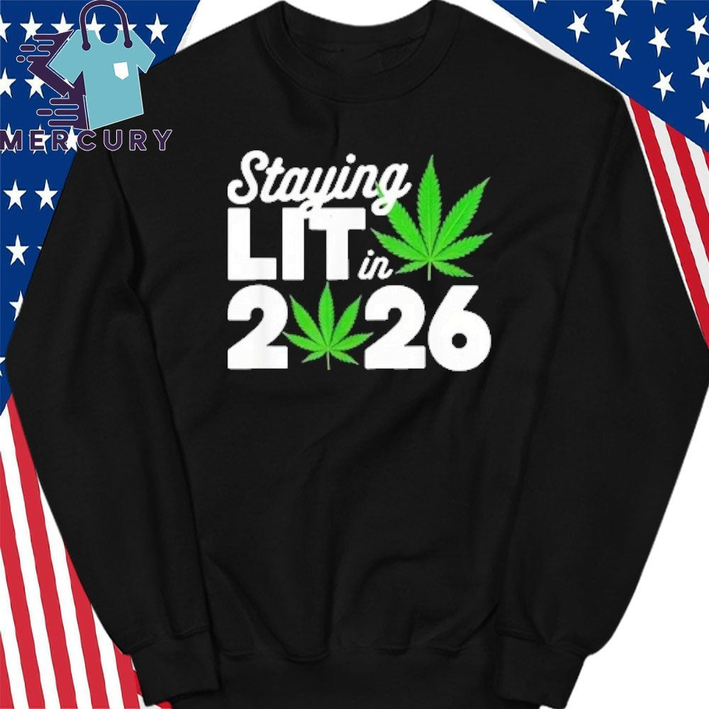Staying Lit In 2026 High Wasted Marijuana Weed New Years Shirt