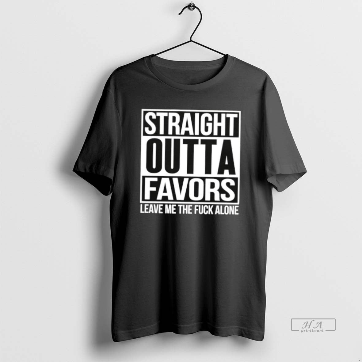 Official Straight Outta Favors Leave Me The Fuck Alone T-Shirts, Hoodie, Sweatshirt | AU01DripNestTees.com