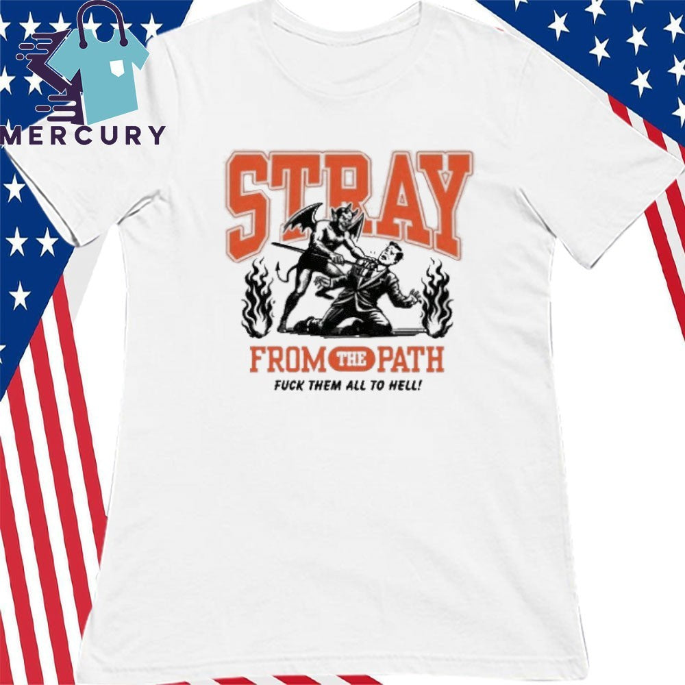 Stray From The Path Fuck Them All To Hell Shirt