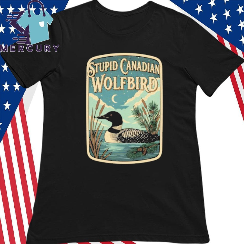 Stupid Canadian Wolf Bird Funny Loon Bird Watching Lover Shirt