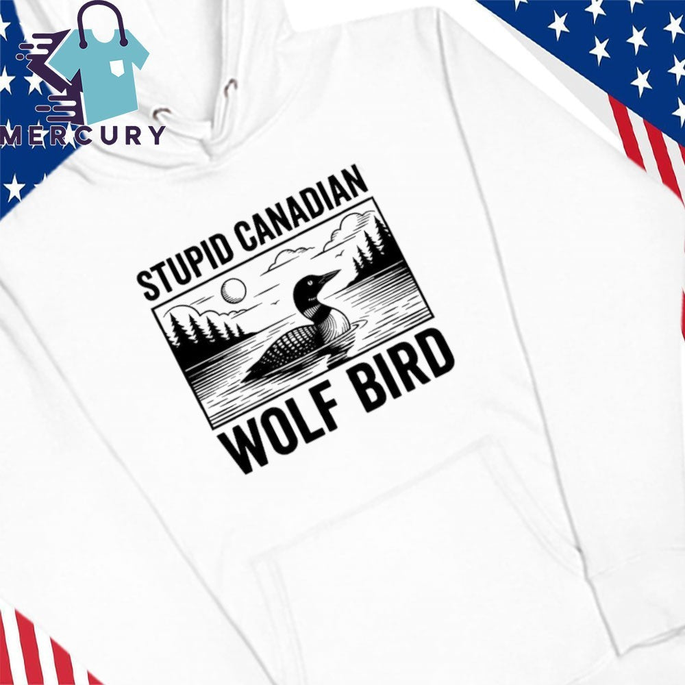 Stupid Canadian Wolf Bird Funny Loon Bird Shirt
