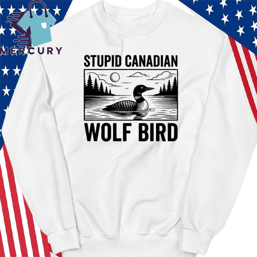 Stupid Canadian Wolf Bird Funny Loon Bird Shirt