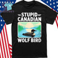Stupid Canadian Wolf Bird Hockey LGBTQ Movie Shirt