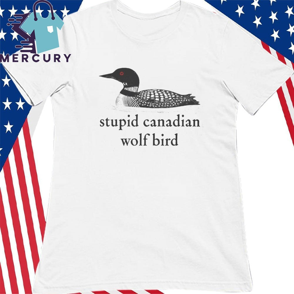 Stupid Canadian Wolf Bird Shirt