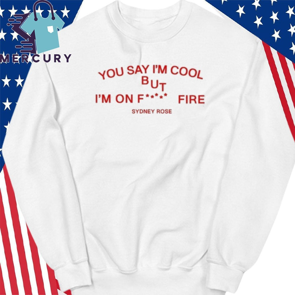 Sydney Rose You Say I’m Cool Shirt
