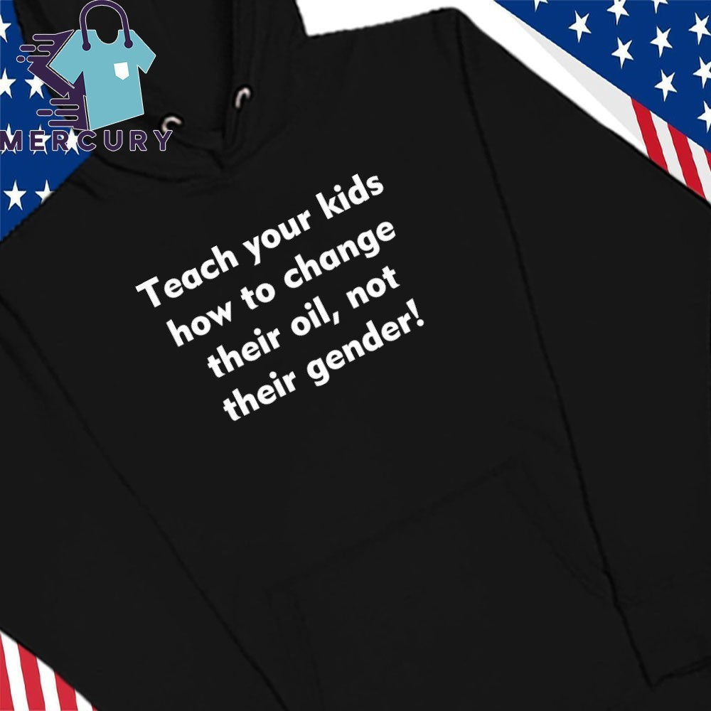 Teach Your Kids How To Change Their Oil, Not Their Gender Shirt