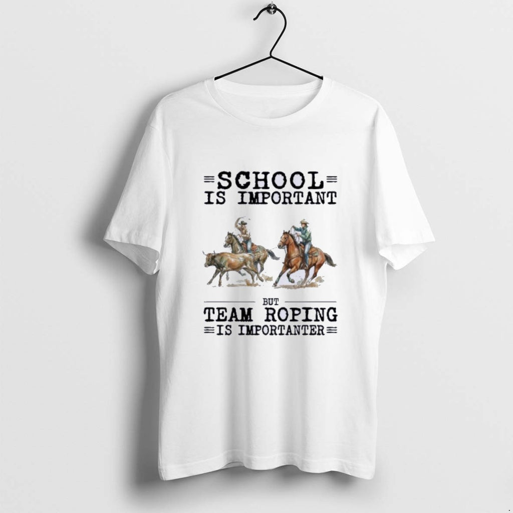 Official Team Roping School Is Important T-Shirts, Hoodie, Sweatshirt | AU01DripNestTees.com