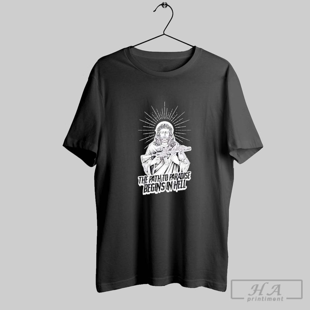Official The Path To Paradise Begins In Hell Jesus Gun Shirts
