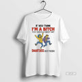 Official The Simpsons If You Think Im A Bitch You Should Meet My Smartass Best T-Shirts, Hoodie, Sweatshirt
