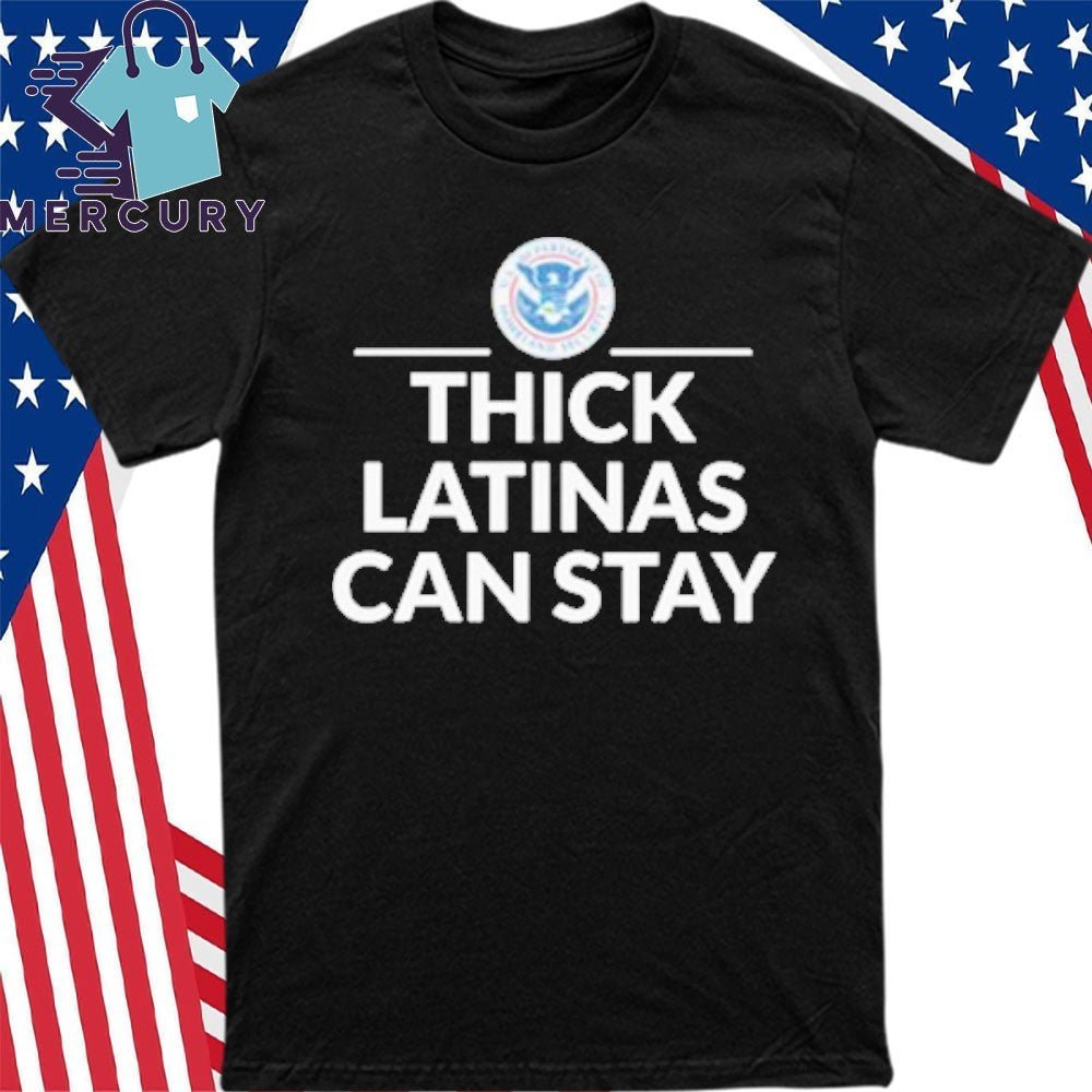 Thick Latinas Can Stay Department of Homeland Security Shirt