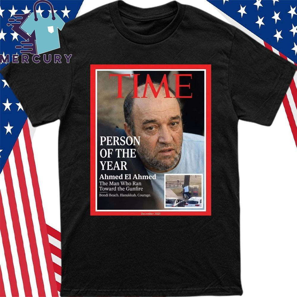Time Person Of The Year Ahmed El Ahmed The Man Who Ran Toward The Gunfire Shirt