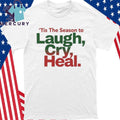 Tis The Season to Laugh, Cry, Heal Shirt