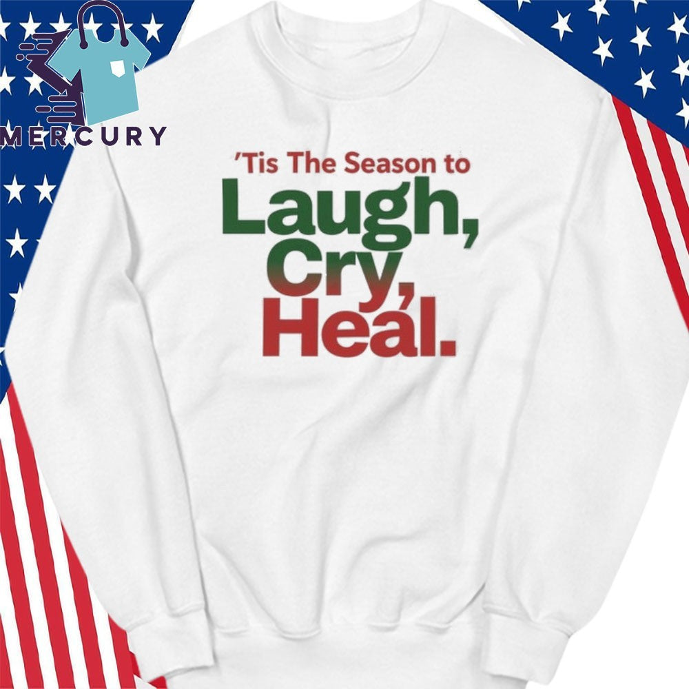Tis The Season to Laugh, Cry, Heal Shirt