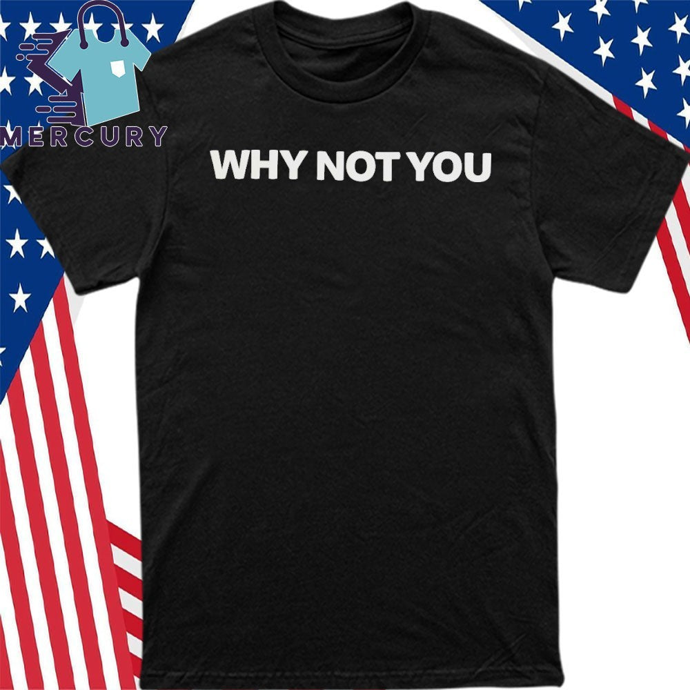 Togi Why Not You Shirt