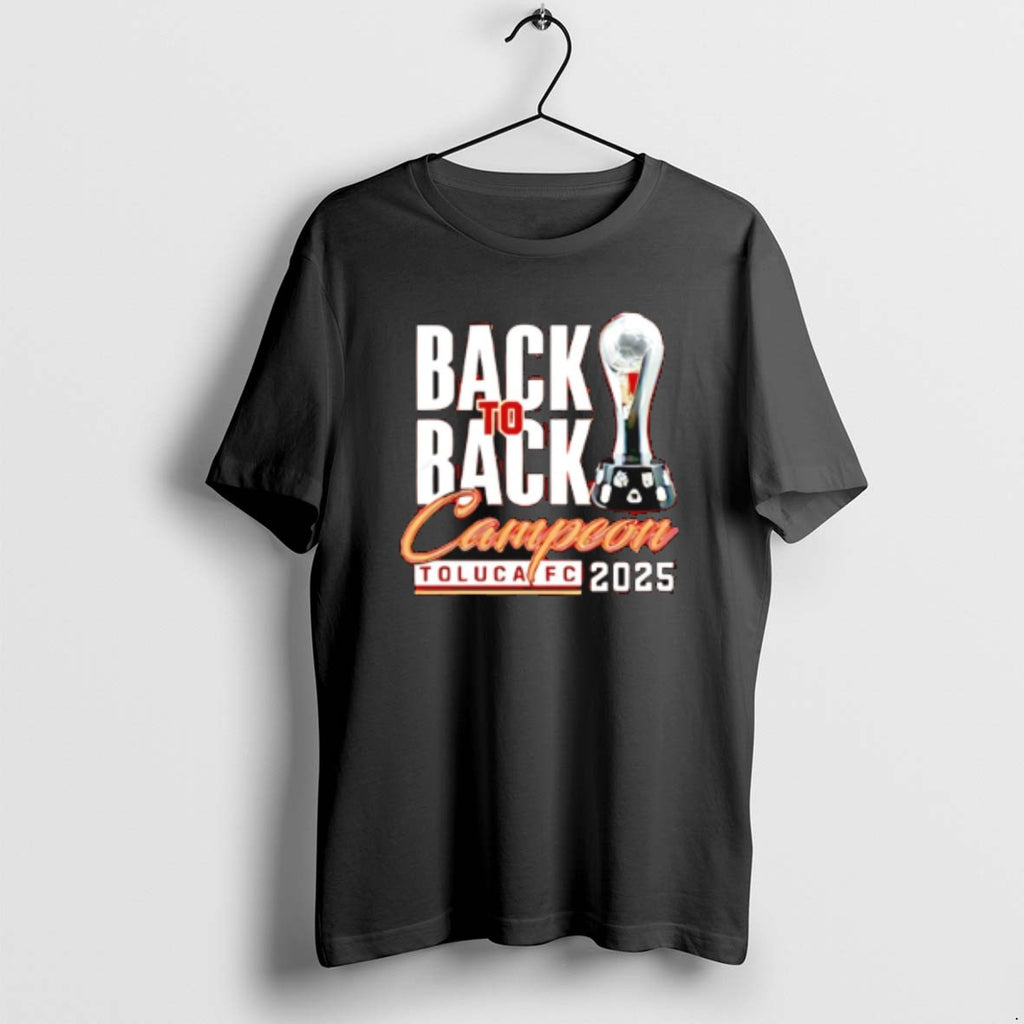 Official Toluca Fc Campeones Champions Liga Mx 2025 Back To Back Trophy T-Shirts, Hoodie, Sweatshirt | AU01DripNestTees.com