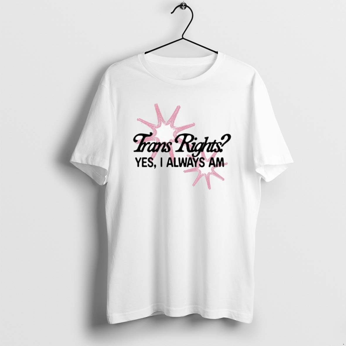 Official Trans Rights Yes I Always Am T-Shirts, Hoodie, Sweatshirt | AU01DripNestTees.com